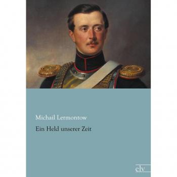 Lermontow, Michail: Ein Held unserer Zeit