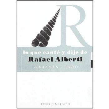 Lo que cante y dije de rafael alberti (Tapa blanda).