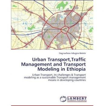 Belete, Dagnachew Adugna: Urban Transport,Traffic Management and Transport Modeling in Ethiopia