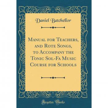 Manual for Teachers, and Rote Songs, to Accompany the Tonic Sol-Fa Music Course for Schools