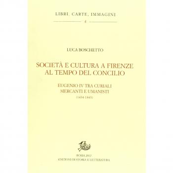 Società e cultura a Firenze al tempo del Concilio. Papa Eugenio IV tra curiali, mercanti e umanisti