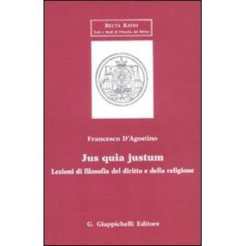 Jus quia justum. Lezioni di filosofia del diritto e della religione