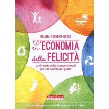 L'economia della felicità. La rinascita delle economie locali per una società più giusta