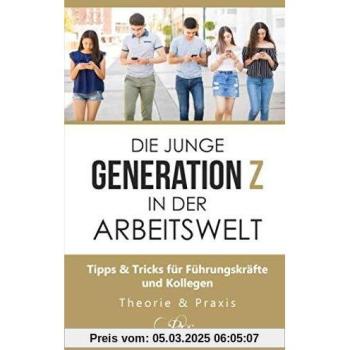 Die junge Generation Z in der Arbeitswelt: Tipps & Tricks für Führungskräfte und Kollegen