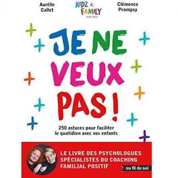 Je ne veux pas ! 250 astuces pour faciliter le quotidien avec vos enfants