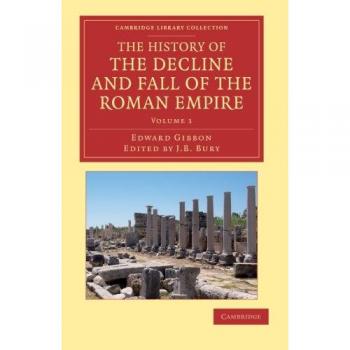 The History of the Decline and Fall of the Roman Empire 7 Volume Set: The History of the Decline and Fall of the Roman Empire: Edited in Seven Volumes ... (Cambridge Library Collection
