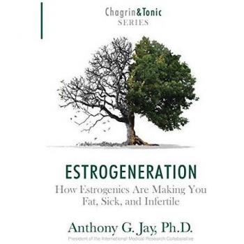 Estrogeneration : How Estrogenics Are Making You Fat, Sick, and Infertile
