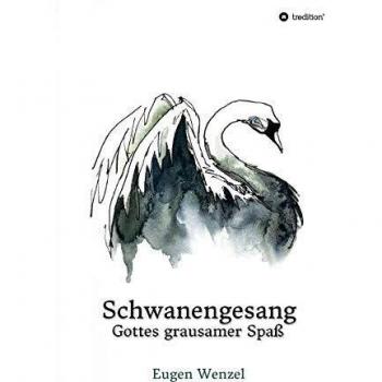 Schwanengesang. Gottes grausamer Spaß