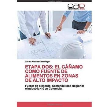 ETAPA DOS: EL CÁÑAMO COMO FUENTE DE ALIMENTOS EN ZONAS DE ALTO IMPACTO: Fuente de alimento, Sostenibilidad Regional e Industria 4.0 en Colombia.