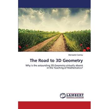 The Road to 3D Geometry: Why is the astounding 3D Geometry virtually absent in the Teaching of Mathematics?