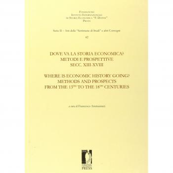 Dove va la storia economica? Metodi e prospettive. Secc. XIII-XVIII-Where is economic history going? Methods and prospects from the 13th to the 18th centuries