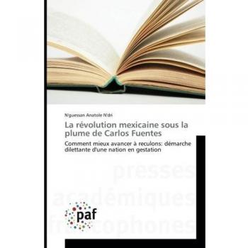 La révolution mexicaine sous la plume de Carlos Fuentes: Comment mieux avancer à reculons: démarche dilettante d'une nation en gestation