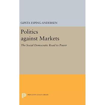 Politics against Markets: The Social Democratic Road to Power (Princeton Legacy Library)