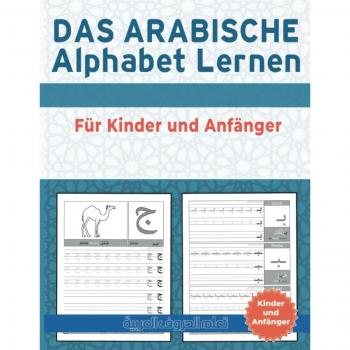 Das Arabische Alphabet Lernen Für Kinder Und Anfänger: Arabische Übungsheft . Einfaches Lernen Von Arabisch Buchstaben Für Erwachsene Und Kinder