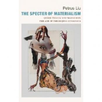 The Specter of Materialism: Queer Theory and Marxism in the Age of the Beijing Consensus