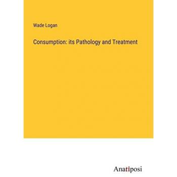 Consumption: its Pathology and Treatment