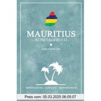 Mauritius Reisetagebuch zum Ausfüllen: Kleines Reisebuch Zum Selber Schreiben