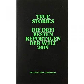 True Stories: Die drei besten Reportagen der Welt 2019 (Reportagen Taschenbuch