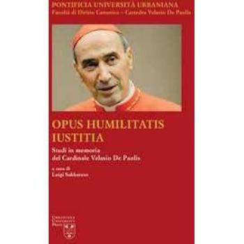 Opus Humilitatis Iustitia. Studi in memoria del Cardinale Velasio...