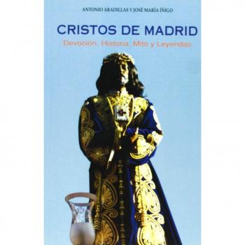 Cristos de Madrid: Devoción, historia, mito y leyendas
