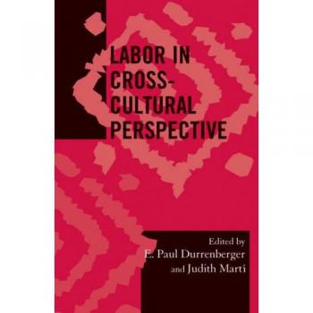 Labor In Cross-Cultural Perspective, Society for Economic Anthropology (SEA) Monographs