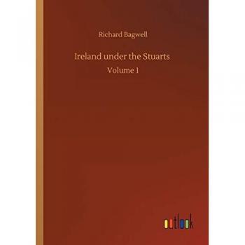 Ireland under the Stuarts: Volume 1 von Richard Bagwell