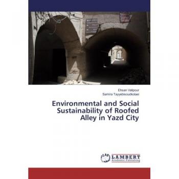 Valipour, Ehsan: Environmental and Social Sustainability of Roofed Alley in Yazd City