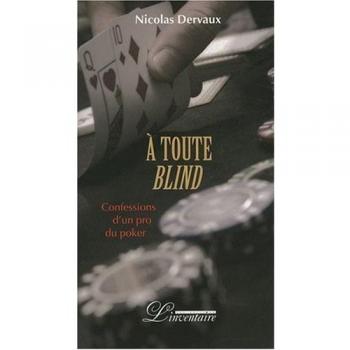 A toute blind : Confessions d'un pro du poker