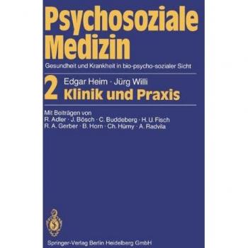 Psychosoziale Medizin Gesundheit und Krankheit in bio-psycho-sozialer Sicht: 2 Klinik und Praxis