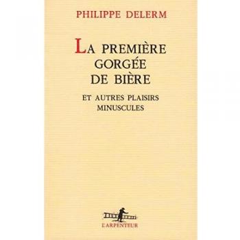 La premiÃ¨re gorgÃ©e de biÃ¨re et autres plaisirs minuscules
