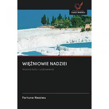 WIĘŹNIOWIE NADZIEI: Historia bólu i uzdrowienia