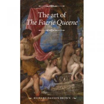 The Art of the Faerie Queene by Richard Danson Brown