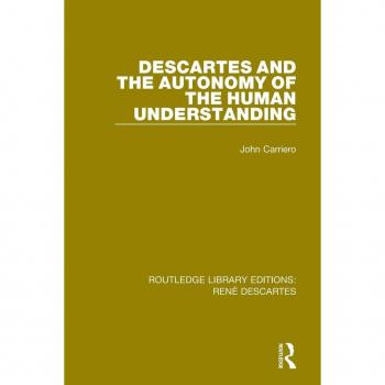 Descartes and the Autonomy of the Human Understanding (Routledge Library Editions: Rene Descartes)