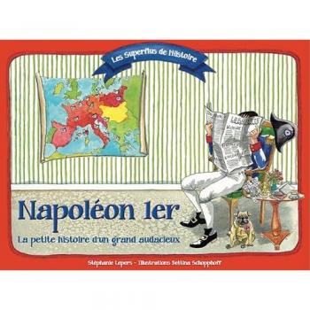 Napoléon 1er : La petite histoire d'un grand audacieux