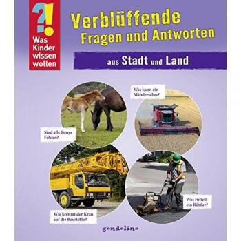 Was Kinder Wissen Wollen: Verblüffende Fragen Und Antworten Aus Stadt Und Land: Band 4