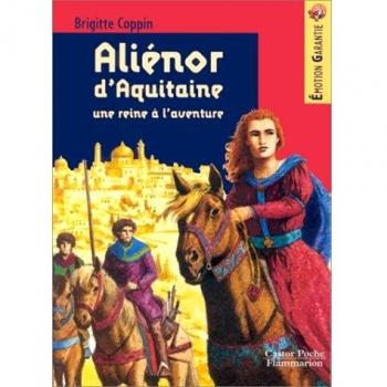 Aliénor d'Aquitaine : Une reine à l'aventure