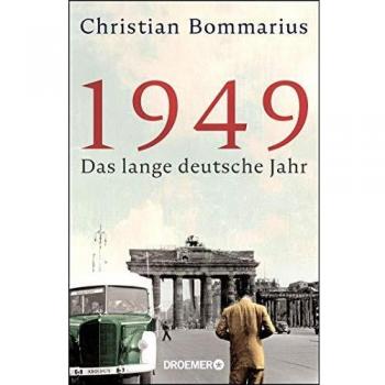 Christian Bommarius 1949: Das Lange Deutsche Jahr