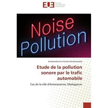 Etude de la pollution sonore par le trafic automobile: Cas de la ville d'Antananarivo, Madagascar
