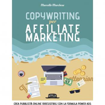 Copywriting per affiliate marketing. Crea pubblicità online irresisitibili con la formula Power Ads