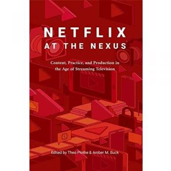 Netflix at the Nexus : Content, Practice, and Production in the Age of Streaming Television