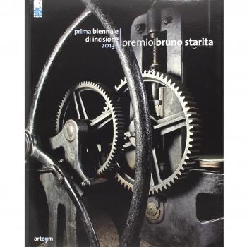 Prima Biennale di incisione premio «Bruno Starita» 2013. Catalogo della mostra