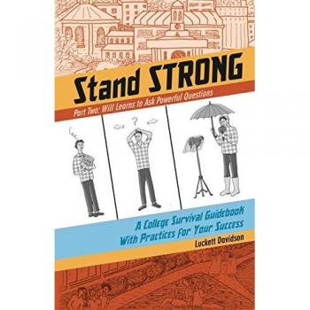 Will Learns to Ask Powerful Questions: A College Survival Guidebook With Practices for Your Success (Stand STRONG, Band 2)