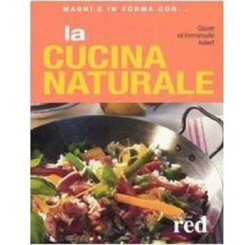 La cucina naturale. Ediz. illustrata