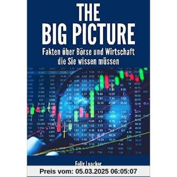The Big Picture: Fakten über Börse und Wirtschaft die Sie wissen müssen