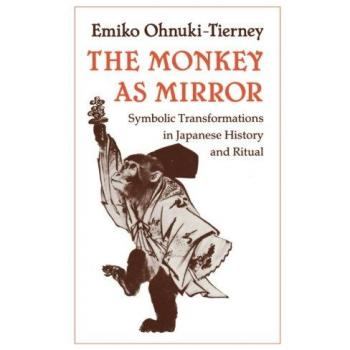 The Monkey as Mirror: Symbolic Transformations in Japanese History and Ritual