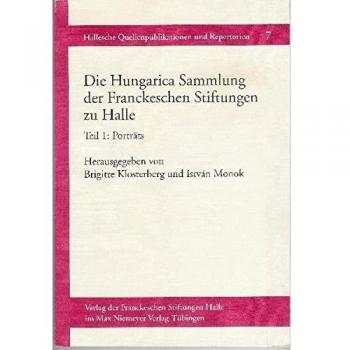 Die Hungarica Sammlung der Franckeschen Stiftungen zu Halle: Teil 1: Porträts: Teil 1: Portrats