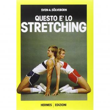 Questo è lo stretching. Esercizi e programmi di allenamento