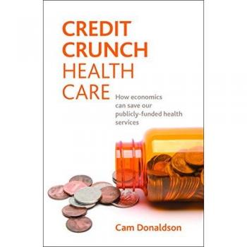 Credit crunch health care: How economics can save our publicly-funded health services