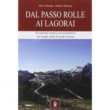 Dal passo Rolle ai Lagorai. 21 itinerari storico escursionistici sui luoghi della grande guerra
