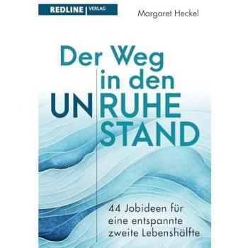 Der Weg in den (Un)ruhestand!: 44 Jobideen für eine entspannte zweite Lebenshälfte